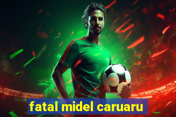 fatal midel caruaru